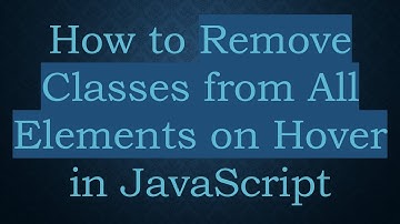 How to Remove Classes from All Elements on Hover in JavaScript