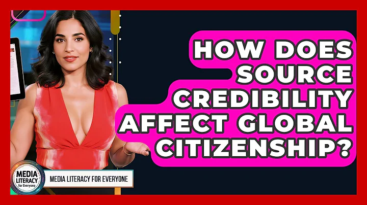 How Does Source Credibility Affect Global Citizenship? - Media Literacy For Everyone
