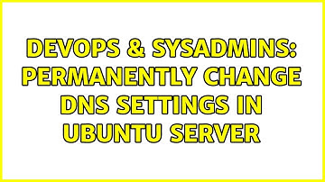 DevOps & SysAdmins: Permanently change DNS settings in Ubuntu Server (4 Solutions!!)