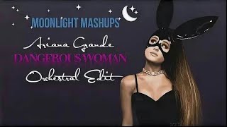 Ariana Grande - Dangerous Woman (Orchestral Edit) // Moonlight Mashups