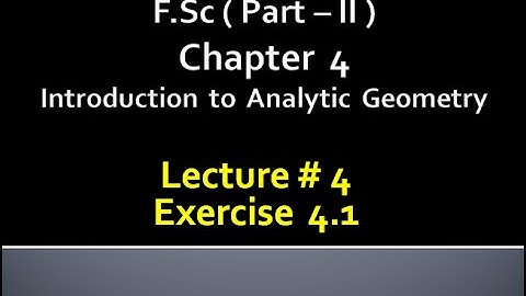 Fsc(Part 2)CHAP 4 (INTRODUCTION TO ANALYTIC GEOMETRY) Calculus with analytical geometry. LECTURE 4