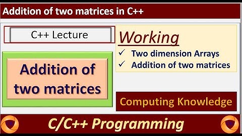 How to add two matrices in C++  || addition of matrix in C++ || Matrix addition