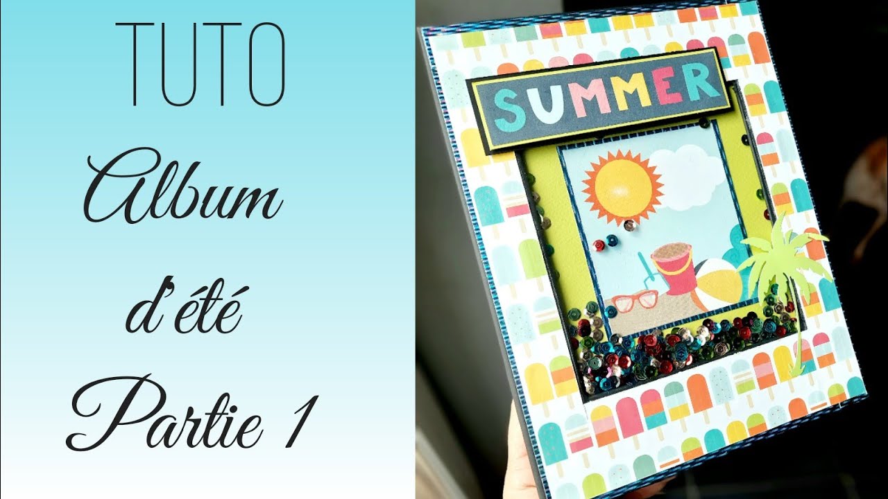 TUTO ALBUM SHAKE TON ETE ! *La structure avec shaker *Summer party @Echo Park Paper  * Chat Scrap *