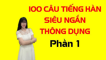 100 câu Tiếng Hàn giao tiếp siêu ngắn, thông dụng [Phần 1] | Hương Trần Korean