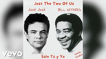 Just The Two Of Us (Sólo Tú y Yo) - José José Ft. Bill Withers & Grover Washington Jr. Versión Nueva