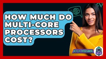 How Much Do Multi-Core Processors Cost? - Next LVL Programming