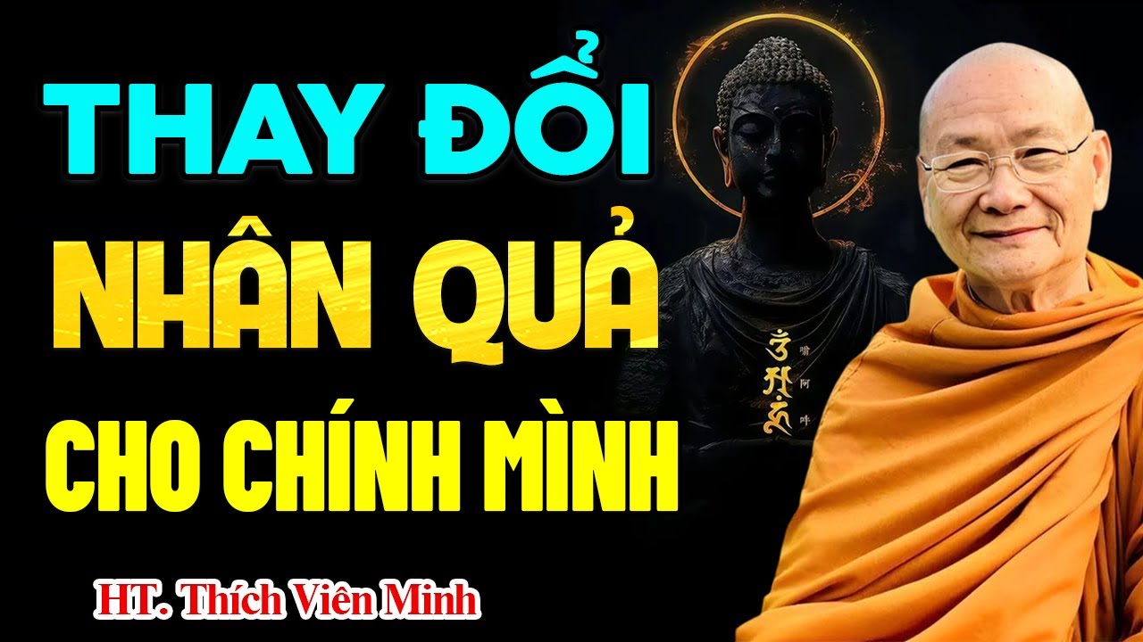 THAY ĐỔI NHÂN QUẢ cho chính mình (cực kỳ hiệu quả) - HT. Viên Minh