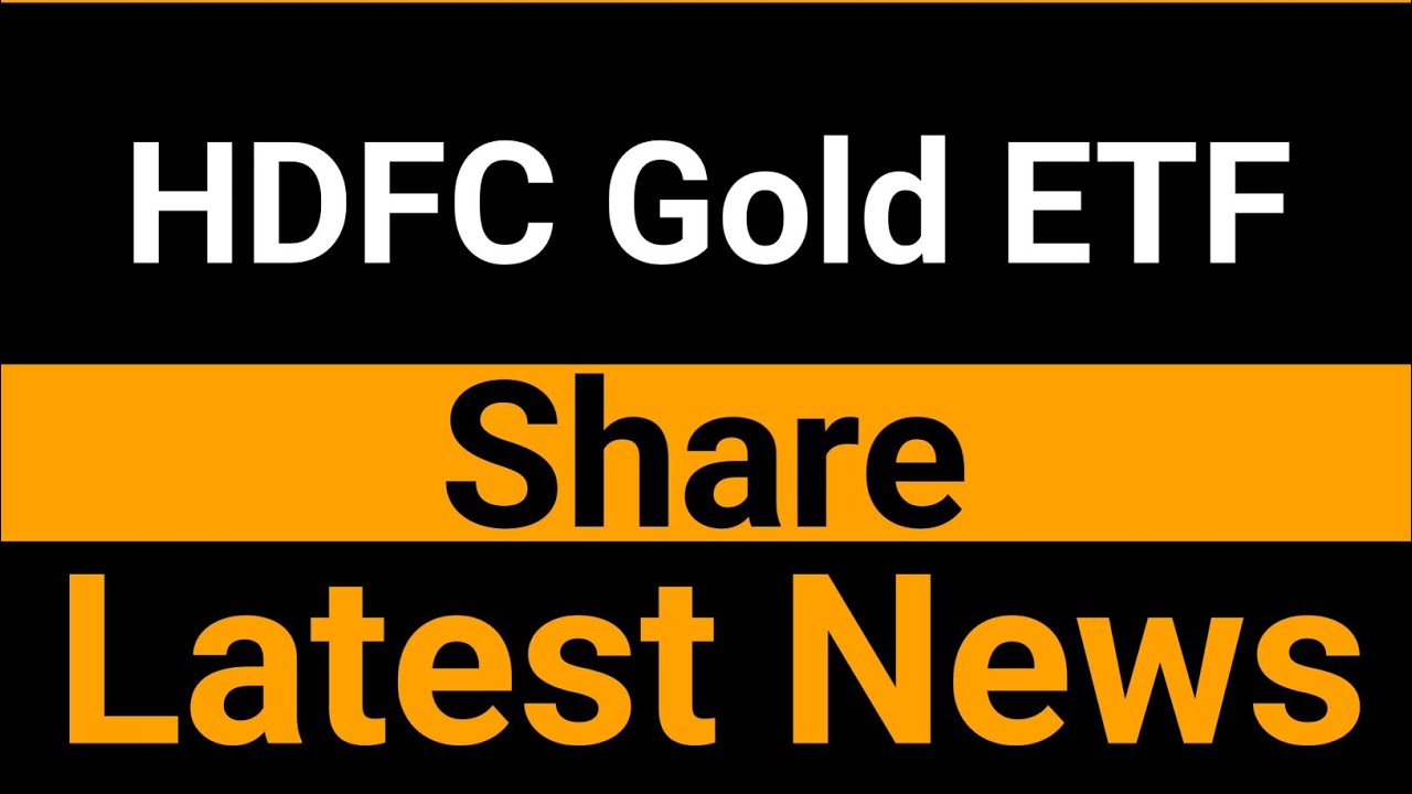 HDFC Gold ETF latest news