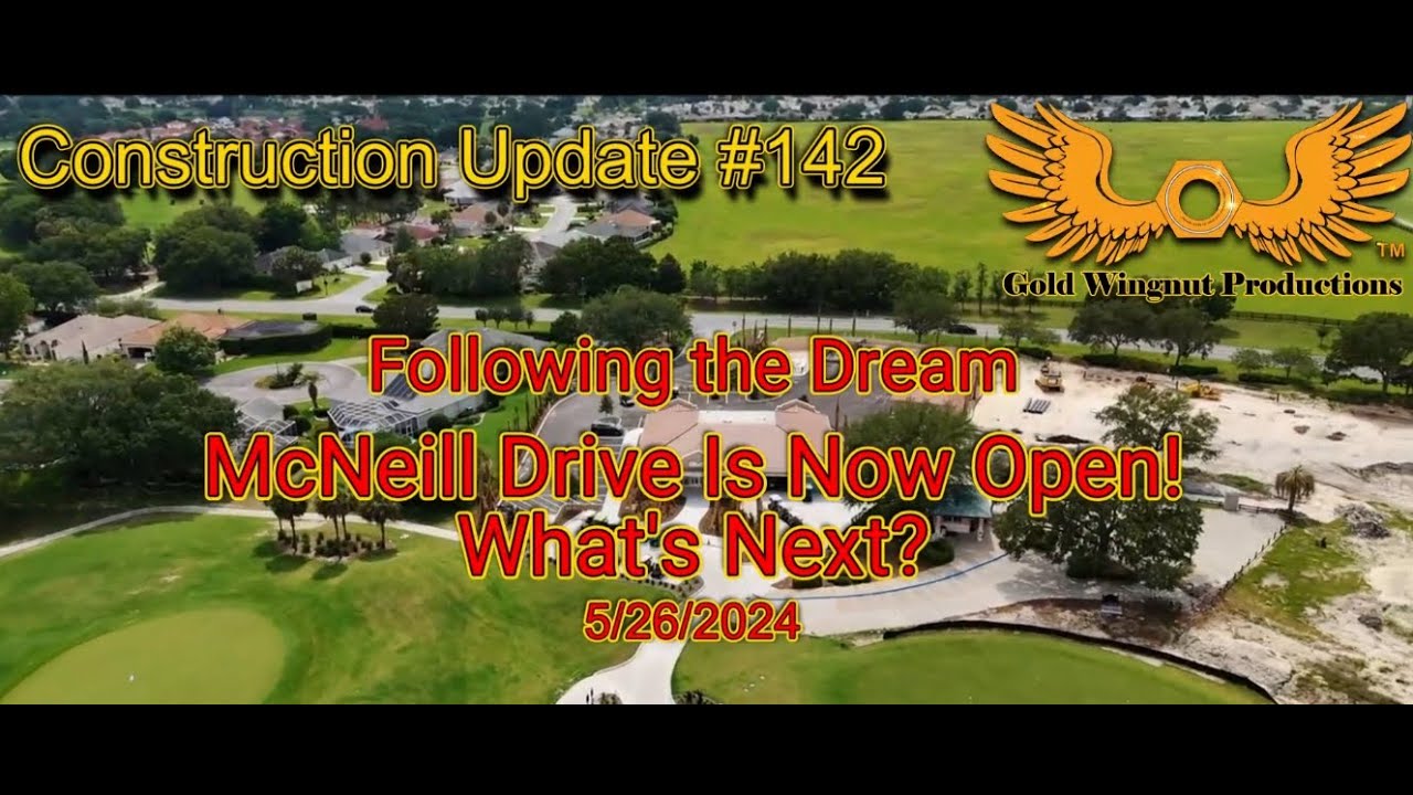 The Villages Construction Update 142 McNeill Drive is Open, What's