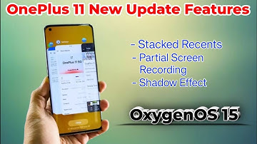 OnePlus 11 New Update | Stacked Recents, Partial Screen Recording & New More Features | OxygenOS 15