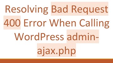 Resolving Bad Request 400 Error When Calling WordPress admin-ajax.php