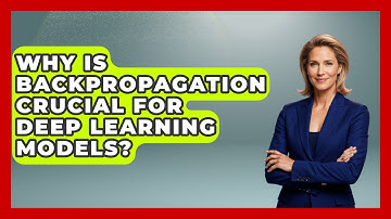 Why Is Backpropagation Crucial For Deep Learning Models? - Tech Terms Explained