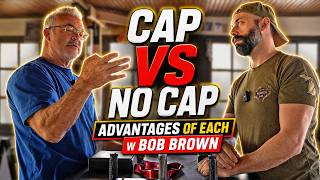 Cap VS No Cap - Advantages of Each w Bob Brown