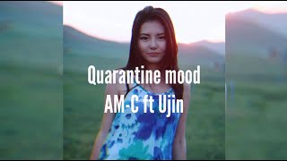 Quarantine Mood - AM-C ft. Ujin (Lyrics Video)