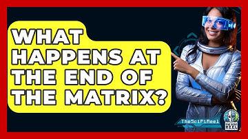 What Happens At The End Of The Matrix? - The SciFi Reel