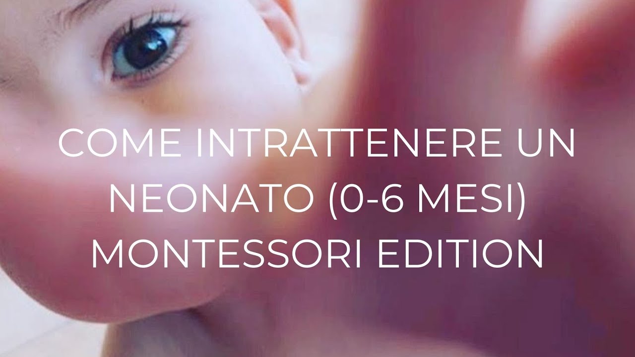 COME INTRATTENERE UN NEONATO | 0-6 mesi (Montessori Edition)