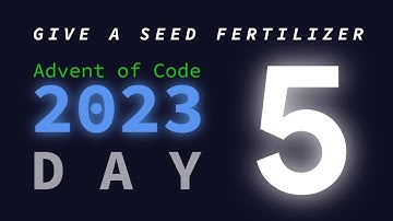 Day 5: If You Give A Seed A Fertilizer | Advent of Code 2023