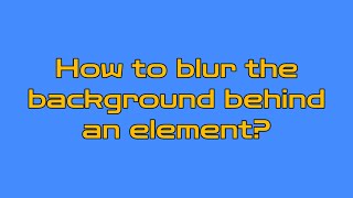CSS: How to blur the background behind an element
