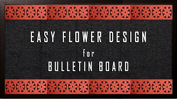 An Easy Flower Design: Simple steps to create BORDER for Bulletin Boards or Soft Boards in school