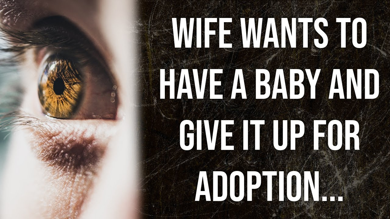 Wife wants to have a baby and give it up for adoption... (Reddit Stories) YouTube