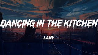 LANY - dancing in the kitchen (Lyrics)