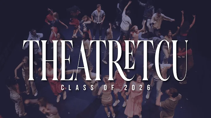 Theatre TCU Welcome Video - Class of 2026