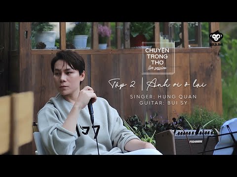 [CHUYỆN TRONG THƠ LIVE SESSION - TẬP 2] - ANH ƠI Ở LẠI | HÙNG QUÂN