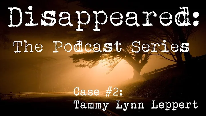 Disappeared: The Podcast Series - Tammy Lynn Leppert