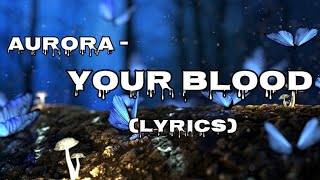 AURORA - Your Blood  (Lyrics) || Dark nature view