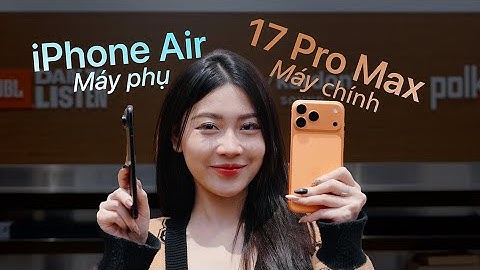 iPhone Air Hay iPhone 17 Pro Max? Trải Nghiệm 2 Tháng Của Na