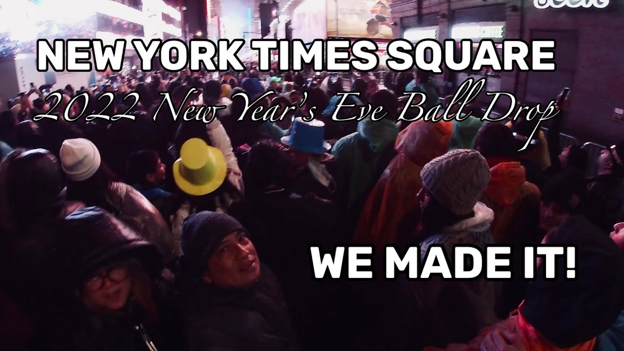 NEW YORK TIMES SQUARE NEW YEAR’s EVE BALL DROP 2022 What We Had To Go