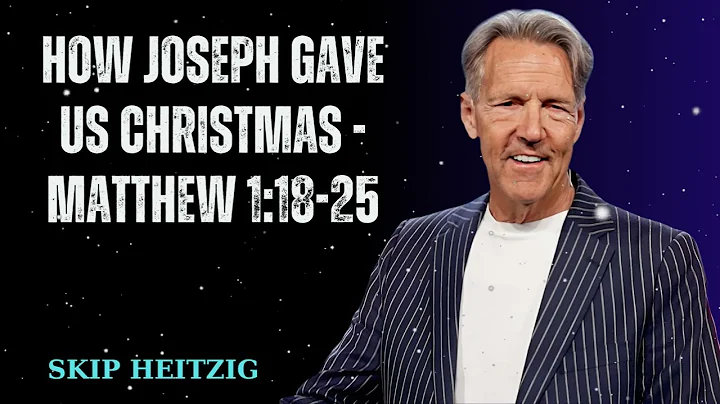 How Joseph Gave Us Christmas - Matthew 1:18-25 - Skip Heitzig Message