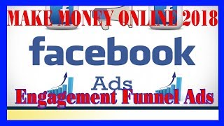 Facebook Money Making 2018 - Engagement Funnel Ads