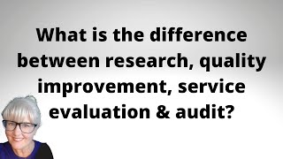 The difference between research, quality improvement, service evaluation and audit in healthcare
