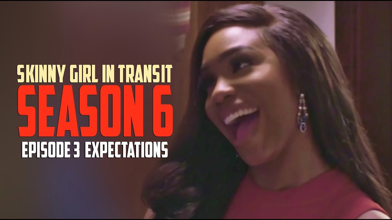 Skinny Girl In Transit Season 6 Episode 3 Expectations Youtube