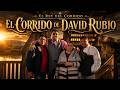 El Corrido de David Rubio - El Rey del Corrido