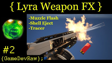 PART 2 - Shell Eject, MuzzleFlash and Tracer - Use Lyra Startergame Weapon FX in your project