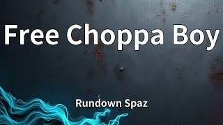 Rundown Spaz - Free Choppa Boy (Lyrics)