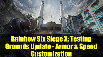 Rainbow Six Siege X: Testing Grounds Update - Armor & Speed Customization