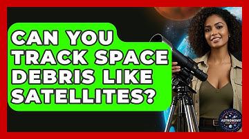 Can You Track Space Debris Like Satellites? - Astronomy Made Simple