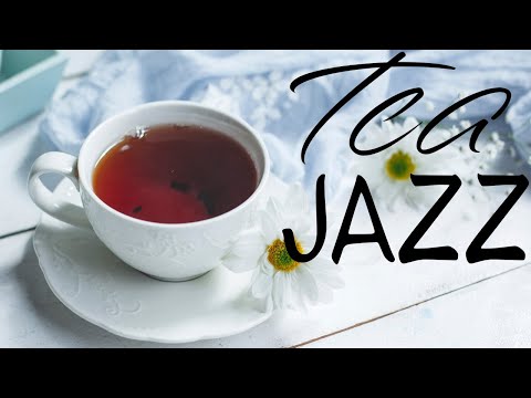 Relaxing Tea Jazz - Elegant Intrumental JAZZ Music For Work,Study,Reading