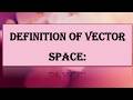 #Vector Spaces: @Definition of Vector Space:-