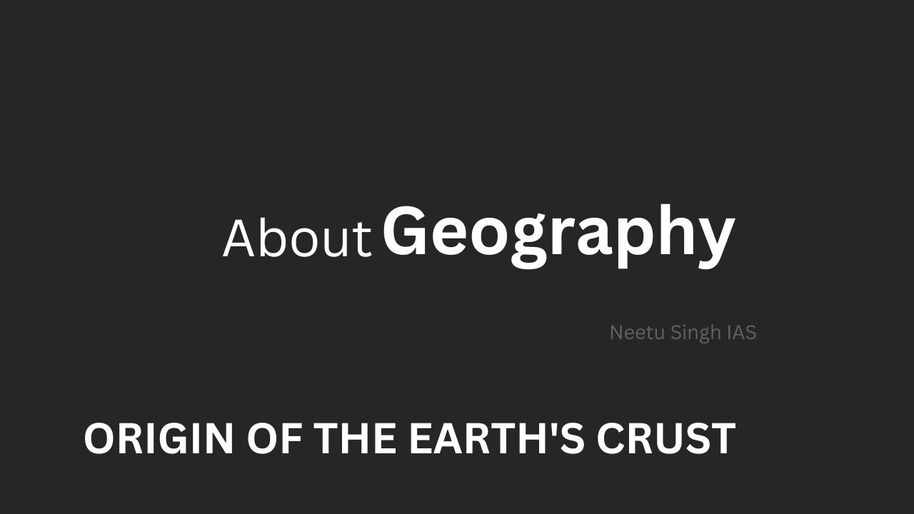 ORIGIN OF THE EARTH'S CRUST I NEETU SINGH I UPSC I GEOGRAPHY Download study material YouTube