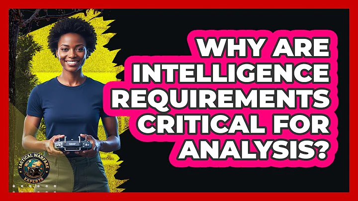 Why Are Intelligence Requirements Critical For Analysis?