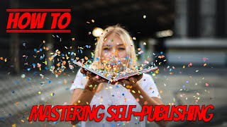 Mastering Self Publishing and Retain Your Rights