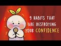 9 habits that are destroying your confidence