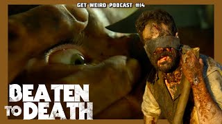 BEATEN TO DEATH (2022) Is A Suffering Simulator | Get Weird Podcast Episode 14