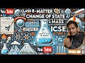 🔥 Class 8 | Matter | Change of State & Law of Conservation of Mass | Lecture 3 | ICSE CHEMISTRY