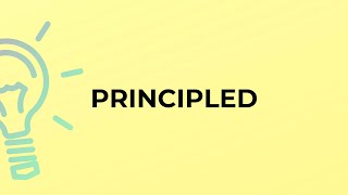 What is the meaning of the word PRINCIPLED