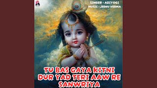 Tu Bas Gaya Kitni Dur Yad Teri Aaw Re Sanwriya